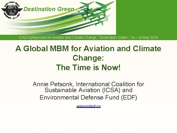 Destination Green ICAO Symposium on Aviation and Climate Change, “Destination Green”, 14 – 16