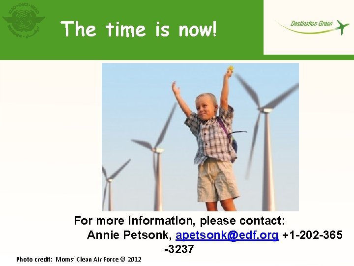 The time is now! For more information, please contact: Annie Petsonk, apetsonk@edf. org +1