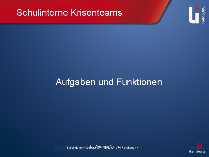 Schulinterne Krisenteams Aufgaben und Funktionen LI: Vorname Name Schulinterne Krisenteams – Aufgaben und Funktionen