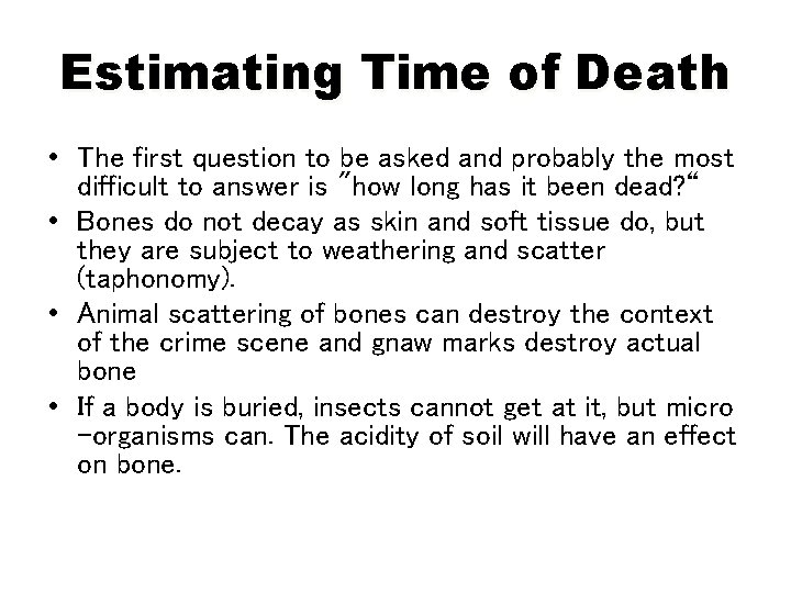 Estimating Time of Death • The first question to be asked and probably the