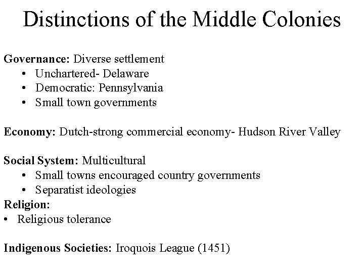 Distinctions of the Middle Colonies Governance: Diverse settlement • Unchartered- Delaware • Democratic: Pennsylvania