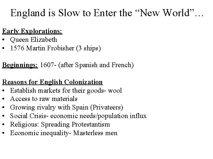 England is Slow to Enter the “New World”… Early Explorations: • Queen Elizabeth •