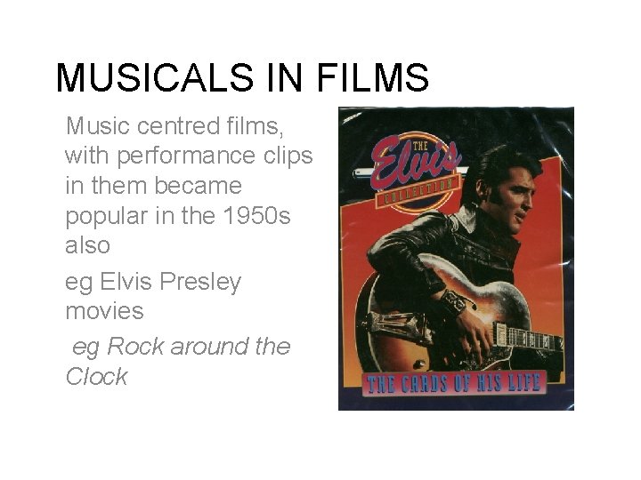 MUSICALS IN FILMS Music centred films, with performance clips in them became popular in