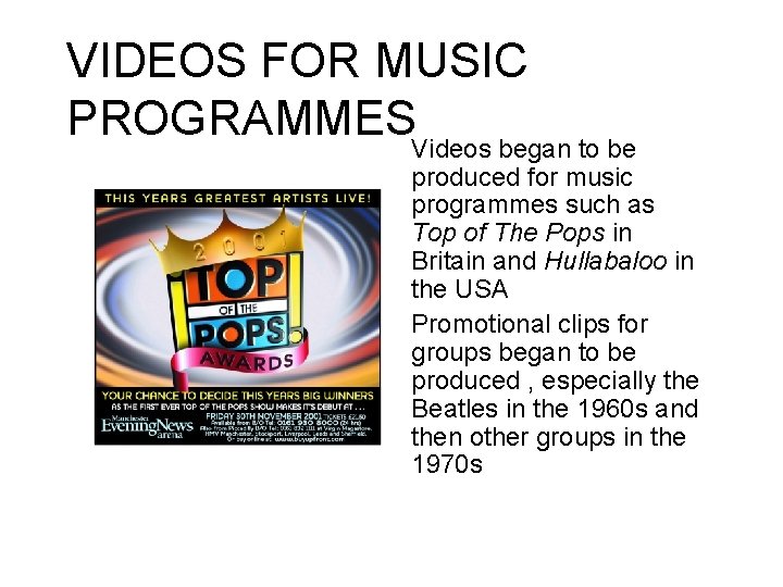 VIDEOS FOR MUSIC PROGRAMMESVideos began to be produced for music programmes such as Top