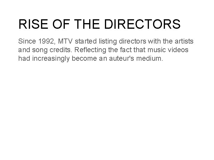 RISE OF THE DIRECTORS Since 1992, MTV started listing directors with the artists and