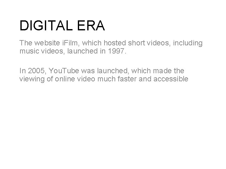 DIGITAL ERA The website i. Film, which hosted short videos, including music videos, launched