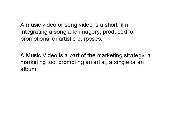 A music video or song video is a short film integrating a song and