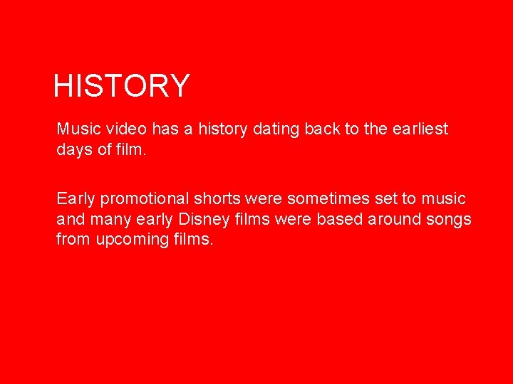 HISTORY Music video has a history dating back to the earliest days of film.