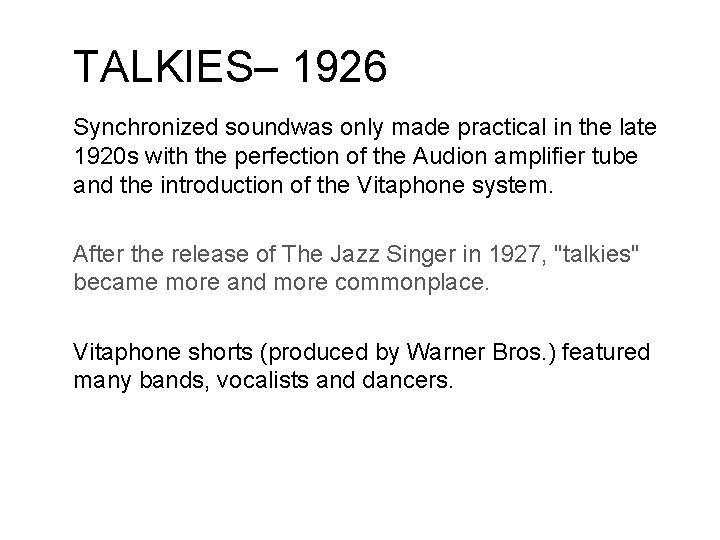 TALKIES– 1926 Synchronized soundwas only made practical in the late 1920 s with the