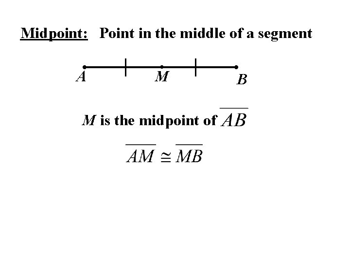 Midpoint: Point in the middle of a segment A M M is the midpoint