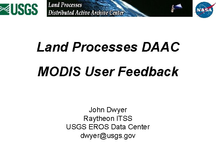 Land Processes DAAC MODIS User Feedback John Dwyer Raytheon ITSS USGS EROS Data Center