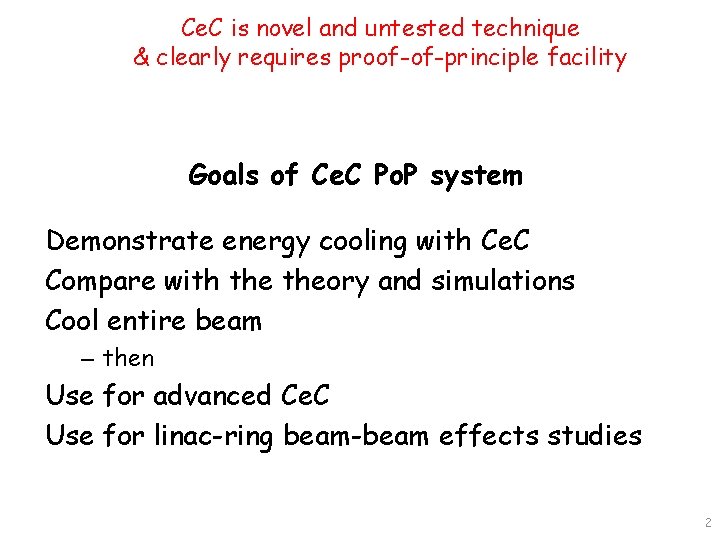 Ce. C is novel and untested technique & clearly requires proof-of-principle facility Goals of