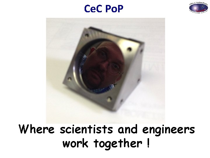 Ce. C Po. P Where scientists and engineers work together ! Coherent electron Cooling