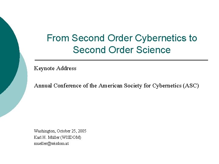 From Second Order Cybernetics to Second Order Science Keynote Address Annual Conference of the