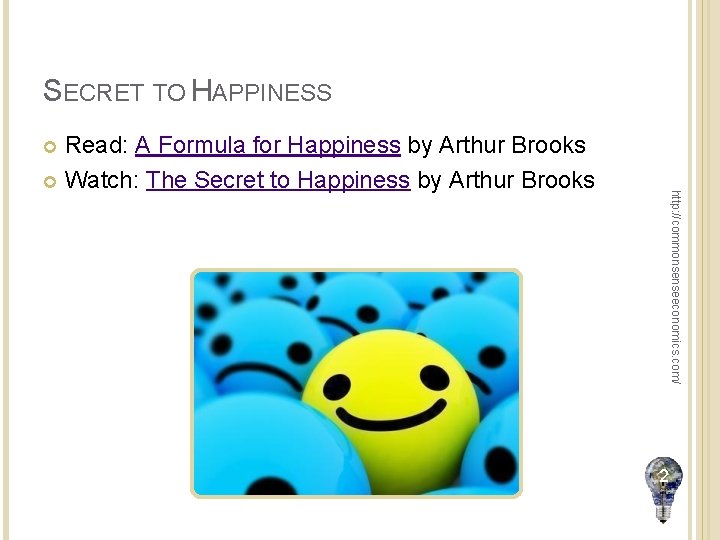 SECRET TO HAPPINESS Read: A Formula for Happiness by Arthur Brooks Watch: The Secret