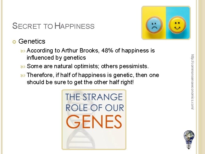 SECRET TO HAPPINESS Genetics According http: //commonsenseeconomics. com/ to Arthur Brooks, 48% of happiness