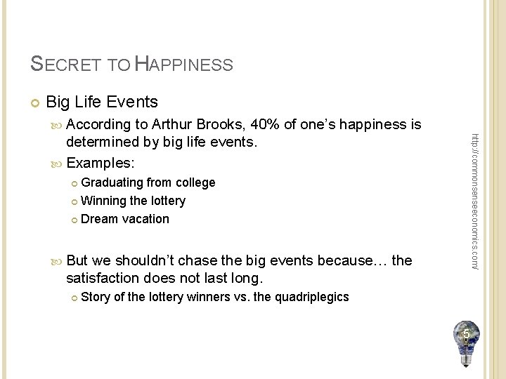SECRET TO HAPPINESS Big Life Events According http: //commonsenseeconomics. com/ to Arthur Brooks, 40%