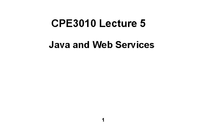CPE 3010 Lecture 5 Java and Web Services 1 