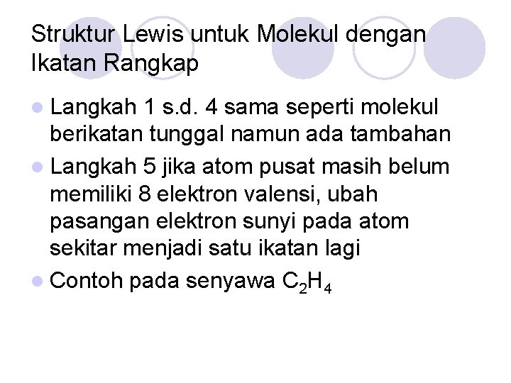 Struktur Lewis untuk Molekul dengan Ikatan Rangkap l Langkah 1 s. d. 4 sama Struktur Lewis untuk Molekul dengan Ikatan Rangkap l Langkah 1 s. d. 4 sama