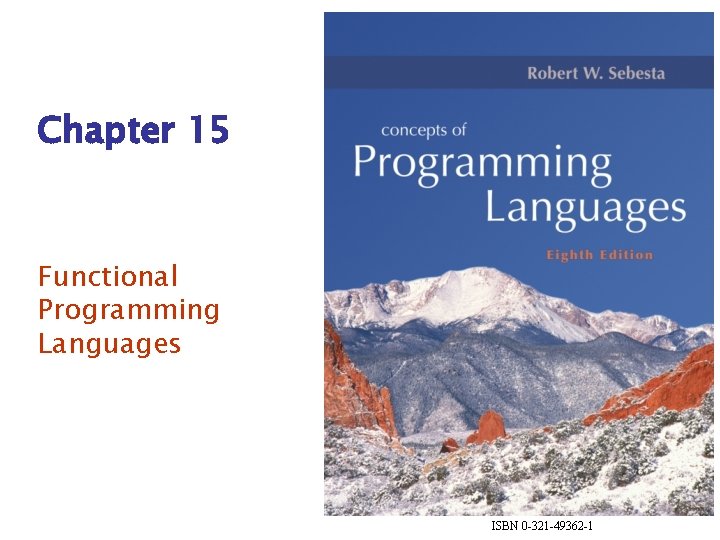 Chapter 15 Functional Programming Languages ISBN 0 -321 -49362 -1 