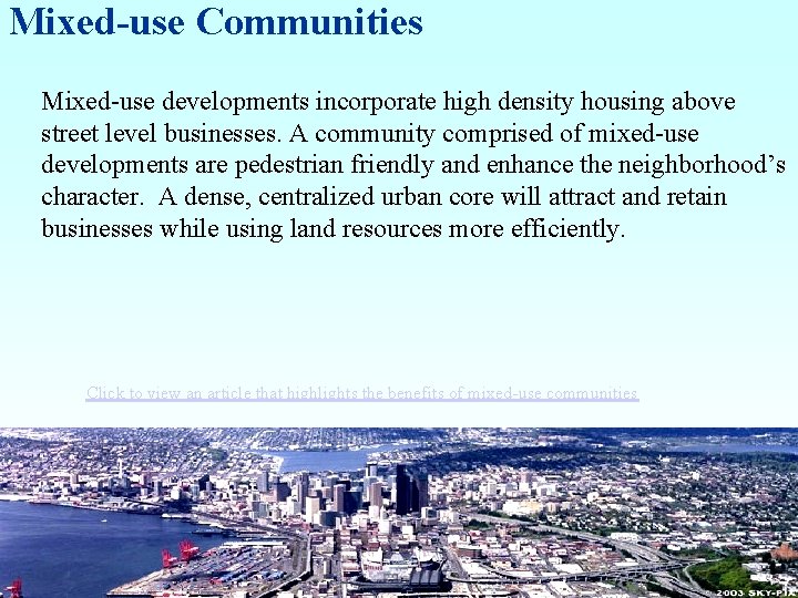 Mixed-use Communities Mixed-use developments incorporate high density housing above street level businesses. A community