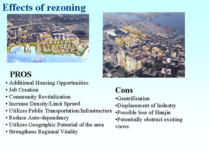 Effects of rezoning PROS • Additional Housing Opportunities • Job Creation • Community Revitalization