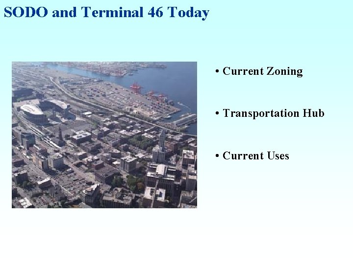 SODO and Terminal 46 Today • Current Zoning • Transportation Hub • Current Uses
