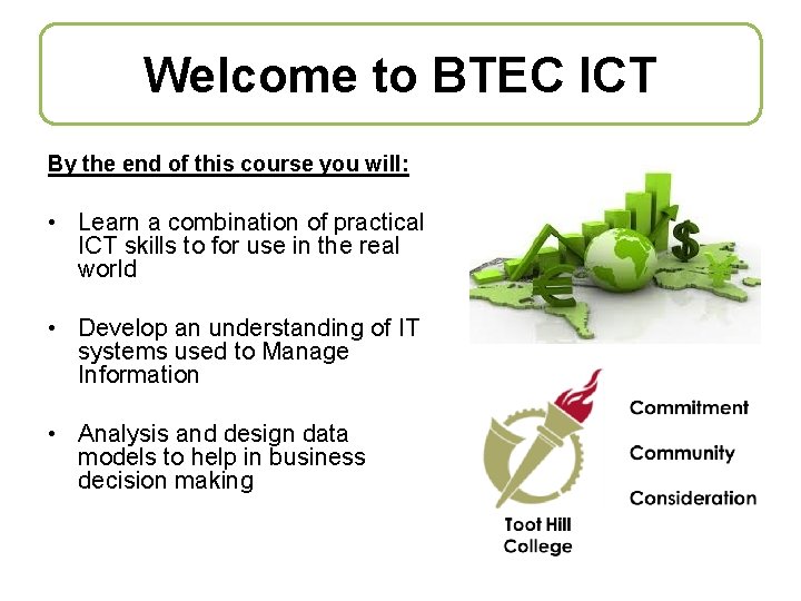 Welcome to BTEC ICT By the end of this course you will: • Learn