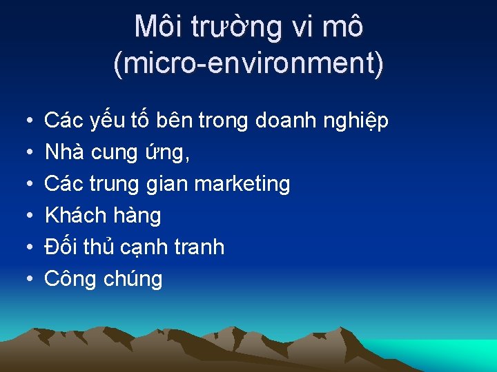 Môi trường vi mô (micro-environment) • • • Các yếu tố bên trong doanh