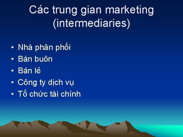 Các trung gian marketing (intermediaries) • • • Nhà phân phối Bán buôn Bán