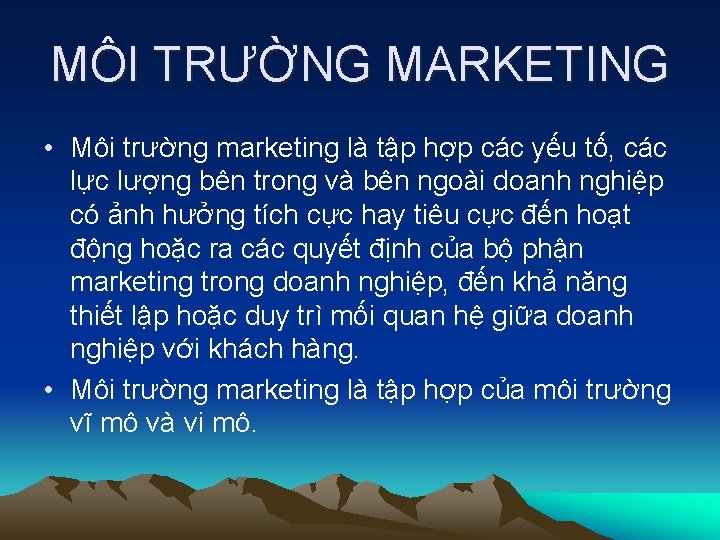 MÔI TRƯỜNG MARKETING • Môi trường marketing là tập hợp các yếu tố, các