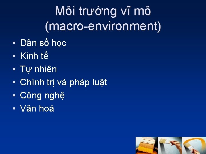 Môi trường vĩ mô (macro-environment) • • • Dân số học Kinh tế Tự