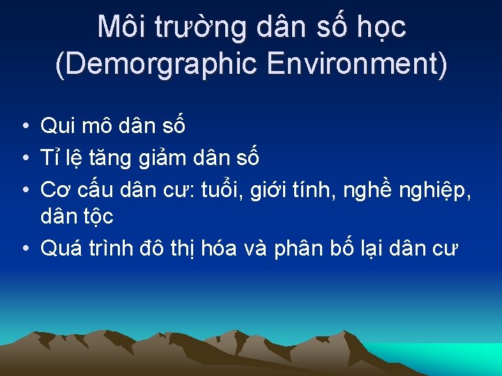 Môi trường dân số học (Demorgraphic Environment) • Qui mô dân số • Tỉ