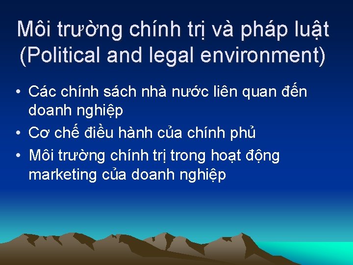 Môi trường chính trị và pháp luật (Political and legal environment) • Các chính