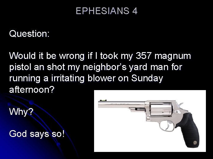 EPHESIANS 4 Question: Would it be wrong if I took my 357 magnum pistol