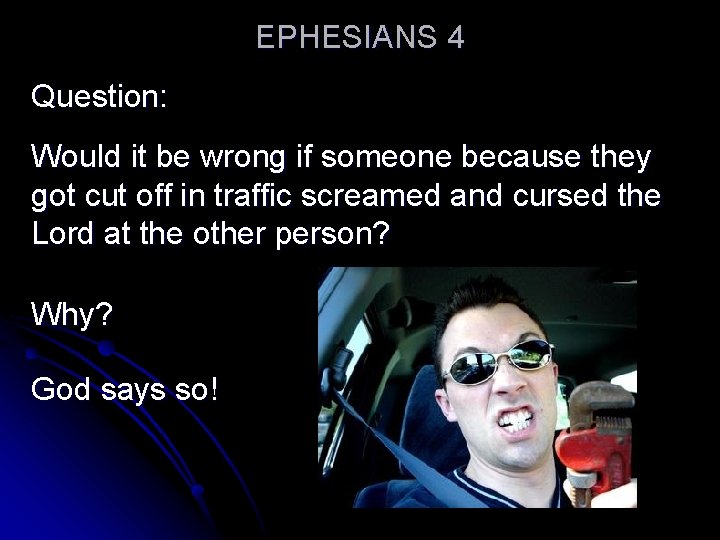 EPHESIANS 4 Question: Would it be wrong if someone because they got cut off