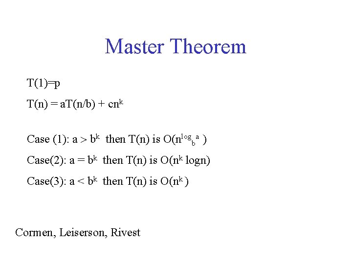 Master Theorem T(1)=p T(n) = a. T(n/b) + cnk Case (1): a bk then