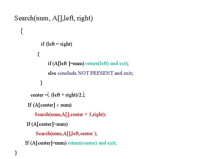 Search(num, A[], left, right) { if (left = right) { if (A[left ]=num) return(left)