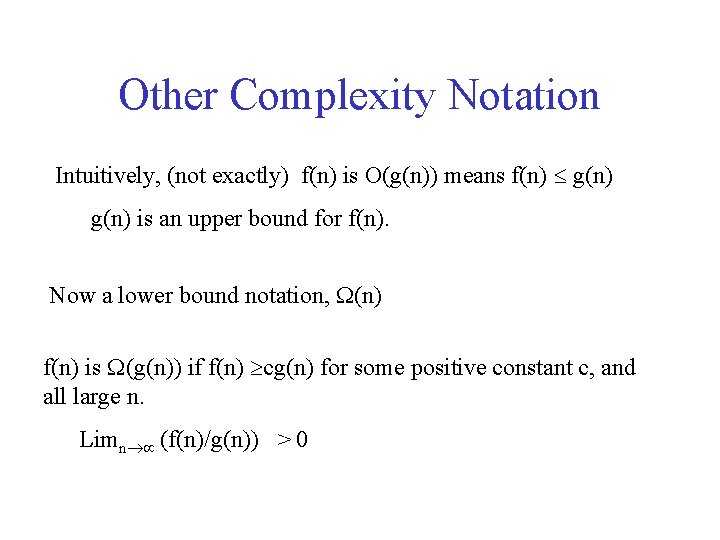 Other Complexity Notation Intuitively, (not exactly) f(n) is O(g(n)) means f(n) g(n) is an