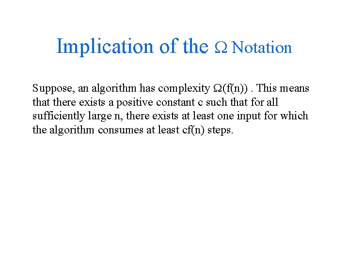 Implication of the Notation Suppose, an algorithm has complexity (f(n)). This means that there