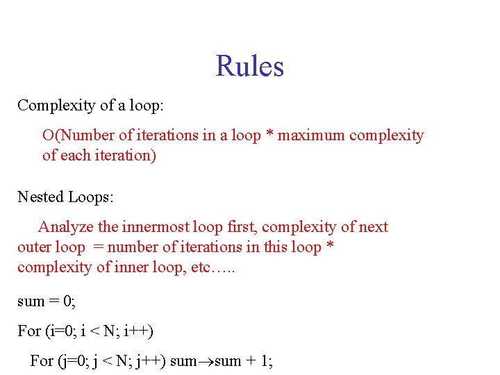 Rules Complexity of a loop: O(Number of iterations in a loop * maximum complexity