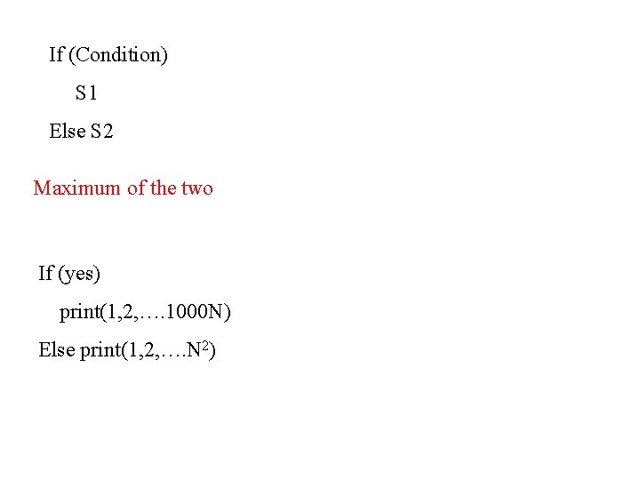 If (Condition) S 1 Else S 2 Maximum of the two If (yes) print(1,