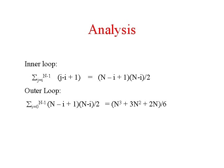 Analysis Inner loop: j=i. N-1 (j-i + 1) = (N – i + 1)(N-i)/2