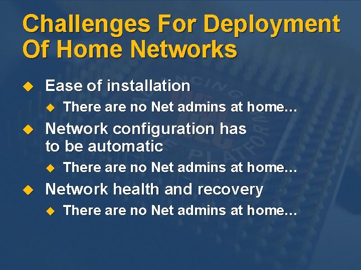 Challenges For Deployment Of Home Networks u Ease of installation u u Network configuration Challenges For Deployment Of Home Networks u Ease of installation u u Network configuration