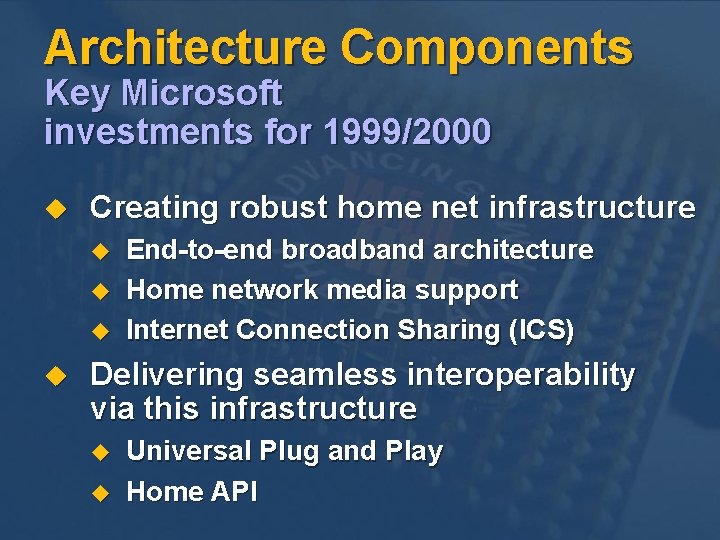 Architecture Components Key Microsoft investments for 1999/2000 u Creating robust home net infrastructure u Architecture Components Key Microsoft investments for 1999/2000 u Creating robust home net infrastructure u