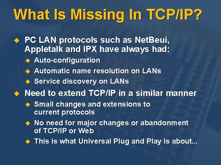 What Is Missing In TCP/IP? u PC LAN protocols such as Net. Beui, Appletalk What Is Missing In TCP/IP? u PC LAN protocols such as Net. Beui, Appletalk