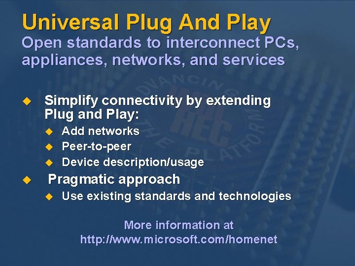 Universal Plug And Play Open standards to interconnect PCs, appliances, networks, and services u Universal Plug And Play Open standards to interconnect PCs, appliances, networks, and services u
