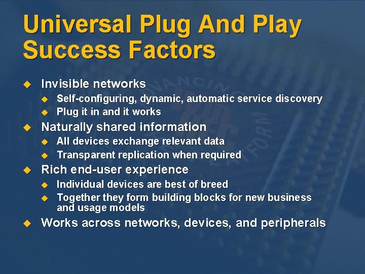 Universal Plug And Play Success Factors u Invisible networks u u u Naturally shared Universal Plug And Play Success Factors u Invisible networks u u u Naturally shared