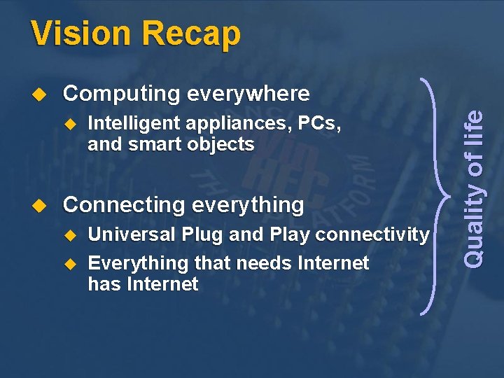 Vision Recap Computing everywhere u u Intelligent appliances, PCs, and smart objects Connecting everything Vision Recap Computing everywhere u u Intelligent appliances, PCs, and smart objects Connecting everything