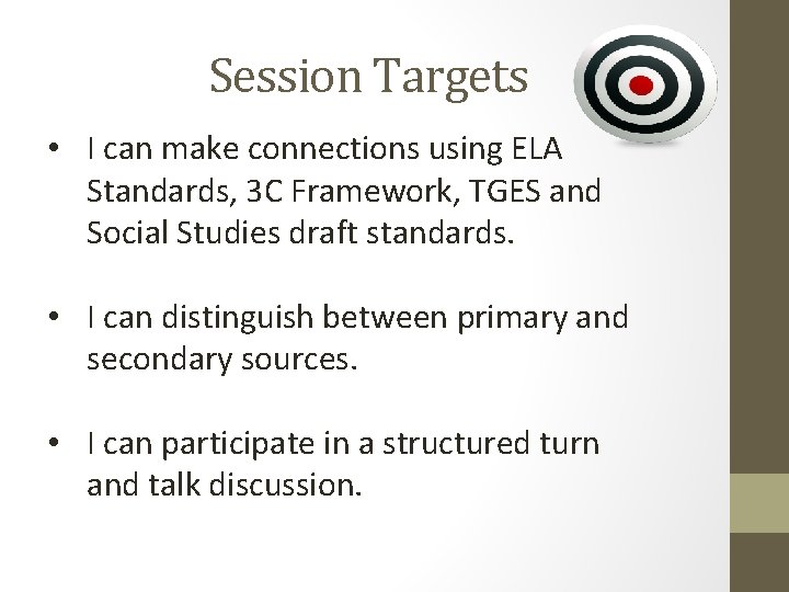 Session Targets • I can make connections using ELA Standards, 3 C Framework, TGES